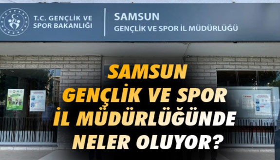 Samsun Gençlik ve Spor İl Müdürlüğünde Neler Oluyor?