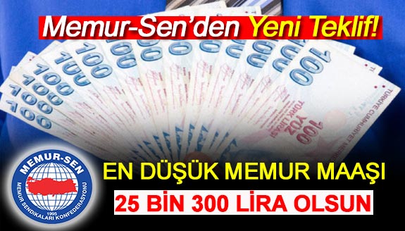 Memur-Sen'den yeni teklif! En düşük maaş 25 bin 300 lira olsun