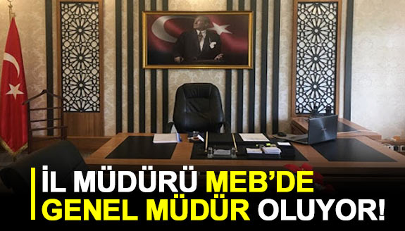 İl müdürü, MEB'de genel müdür oluyor