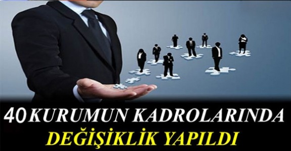 40 Kurumun Dolu Boş Kadrolarında Değişiklik Yapıldı (13 Nisan 2019)