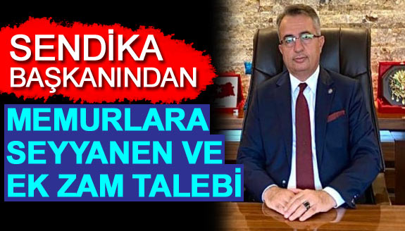 Bir sendika daha memura seyyanen ve ek zam talebinde bulundu