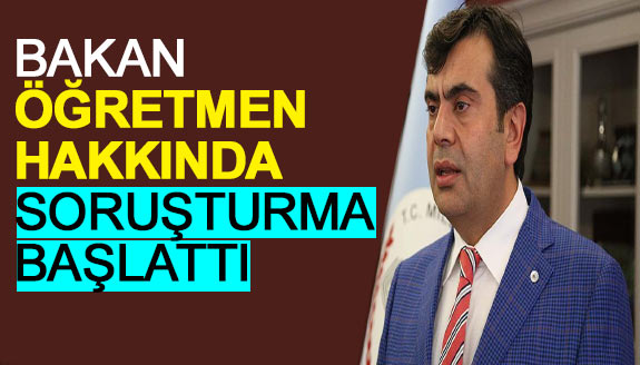 Bakan Yusuf Tekin, öğretmen hakkında soruşturma başlattı