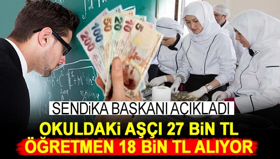 Sendika başkanı açıkladı: Okulda çalışan aşçı 27 bin TL, öğretmen 18 bin lira maaş alıyor