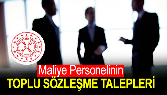 Toplu sözleşme öncesi, maliye personelinin talepleri