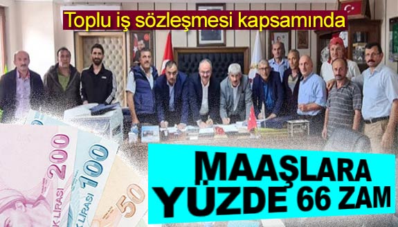 Toplu iş sözleşmesi kapsamında ücretlere yüzde 66 zam yapıldı