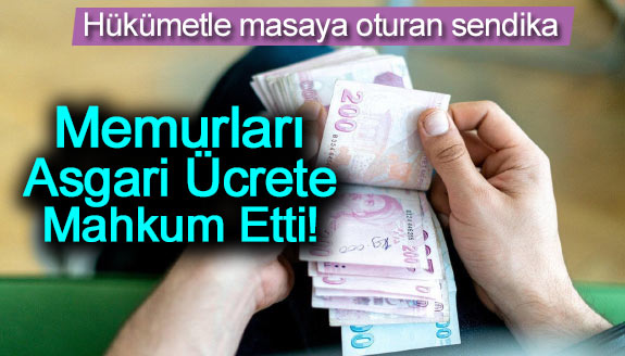 Hükümetle 12 senedir masaya oturan sendika, memurları asgari ücrete mahkum etti!