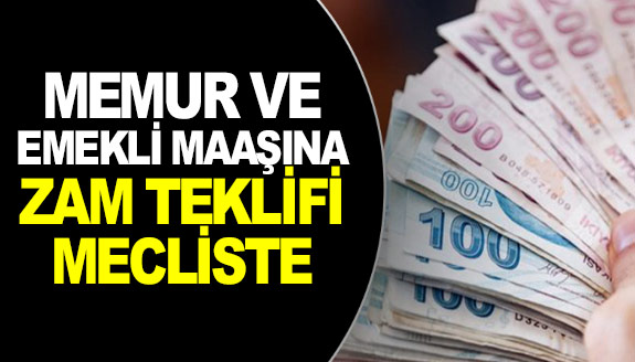 Memur ve emekli maaşlarına zam teklifi Meclis'e sunuldu