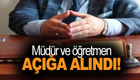 Öğretmen ve okul müdürü açığa alındı!