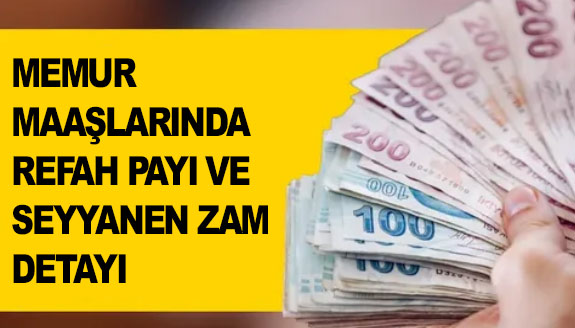 Memur maaş zammında seyyanen zam ve refah payı detayı