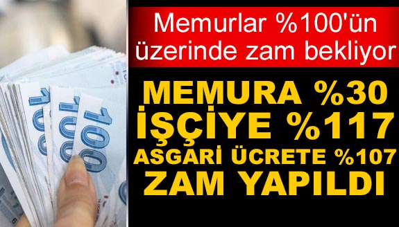 Memura yüzde 30, işçiye yüzde 117, asgari ücrete yüzde 107 zam yapıldı!