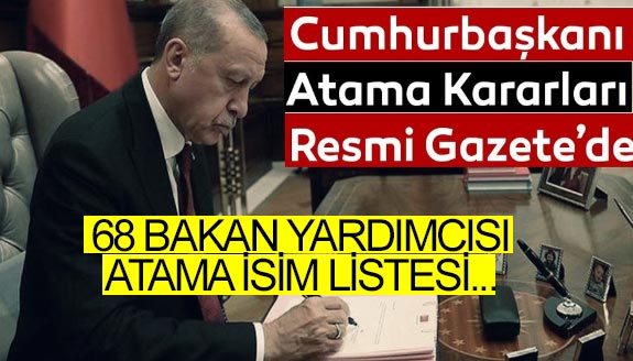 Tüm Bakanlıklara ataması yapılan, 68 bakan yardımcısı isim listesi yayınlandı