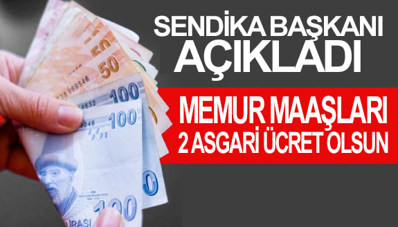 Sendika Başkanı açıkladı: Memur maaşı, iki asgari ücret olmalı