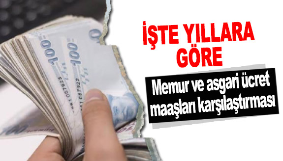 İşte yıllara göre memur ve asgari ücret maaşları karşılaştırması