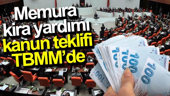 Memurlara kira yardımı teklifi Meclise sunuldu