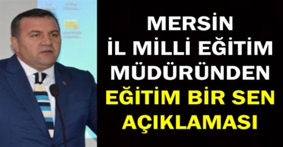 Mersin İl Milli Eğitim Müdüründen Eğitim Bir Sen İddialarına Cevap