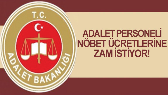 Adliye çalışanları nöbet ücretlerine zam istiyor