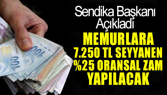 Sendika başkanı açıkladı: Memura 7.250 lira seyyanen  ve yüzde 25 oransal zam yapılacak