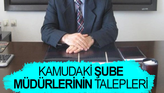 Kamudaki Şube Müdürlerinin Talepleri