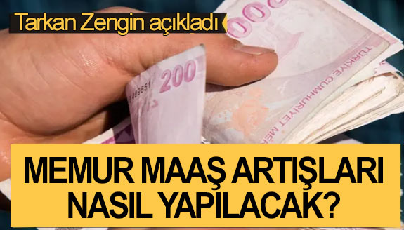 Memur maaş artışları nasıl olacak? Tarkan Zengin örneklerle açıkladı