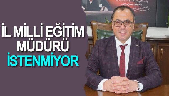 İl milli eğitim müdürü istenmiyor, açıklaması!