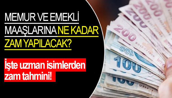 Memur ve emekli maaşlarına ne kadar zam yapılacak? İşte uzman isimlerden tahmin!