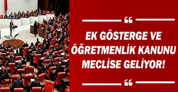 3600 ek gösterge ve öğretmenlik meslek kanunu meclise geliyor!