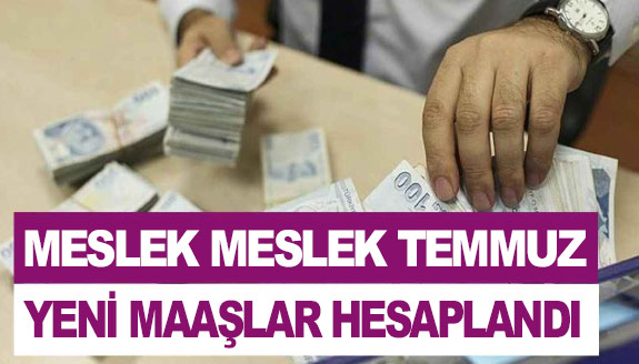 Hemşire, doktor, öğretmen, polis temmuz maaşları kalem kalem hesaplandı!