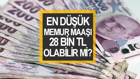 En Düşük Memur Maaşı 28 Bin TL Olabilir mi?