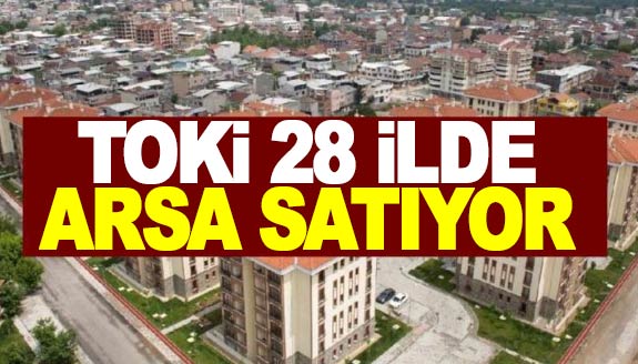 TOKİ 28 ilde 503 arsayı açık artırma ile satacak