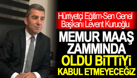 'Memur maaş zammında oldu bittiyi kabul etmeyeceğiz'