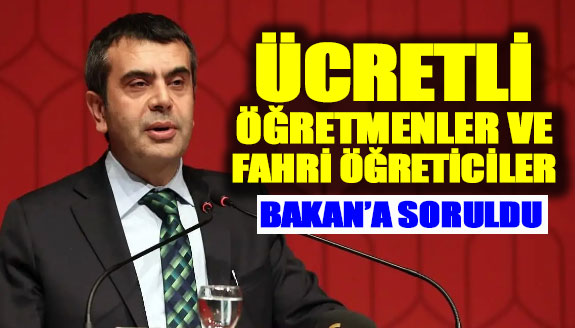 Ücretli öğretmenlere kadro ve fahri öğreticiler Bakan Yusuf Tekin'e soruldu