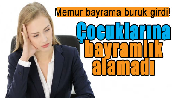 Memur bayrama buruk girdi, çocuklarına bayramlık alamadı!