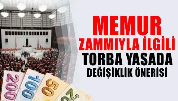 Memur zammıyla ilgili torba yasada değişiklik önerisi