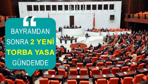 Bayramdan sonra 2 yeni Torba Yasa geliyor