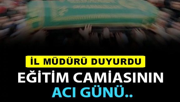 İl müdürü duyurdu: İlçe Milli Eğitim Müdürünün acı günü