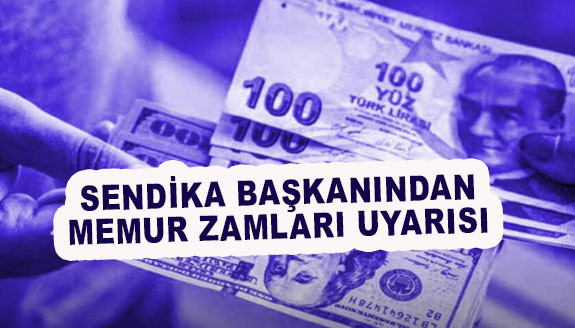 Sendika başkanı, memur zamları konusunda hükümeti uyardı!