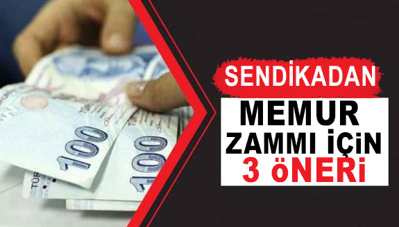 Sendikadan, memur maaş zamları için 3 maddelik öneri