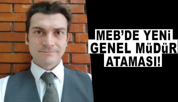 MEB'de hafta sonu bir genel müdür daha atandı!