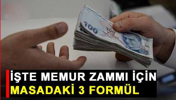 İşte memur zammı için masadaki 3 formül!