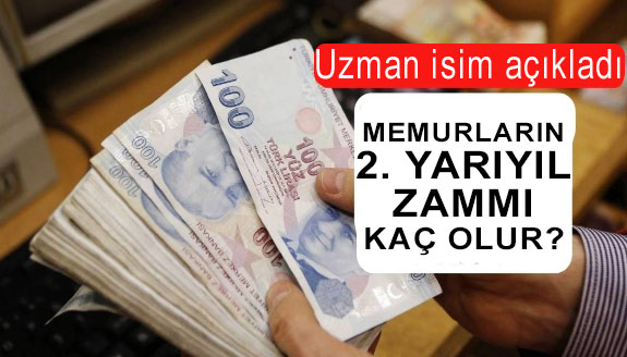 Uzman isim açıkladı: Memurların 2. yarıyıl zammı kaç olur?