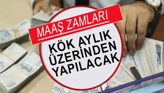 Maaş zamları kök aylık üzerinden! İşte örnek hesaplama