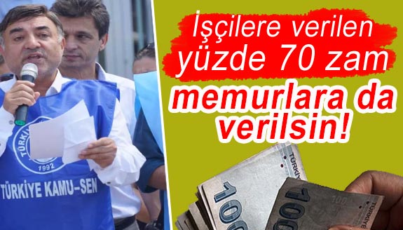 Kamu Sen: İşçilere verilen yüzde 70 zam, memurlara da verilsin!