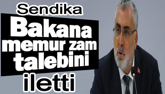 Sendika, Çalışma Bakanına memur zam talebini iletti