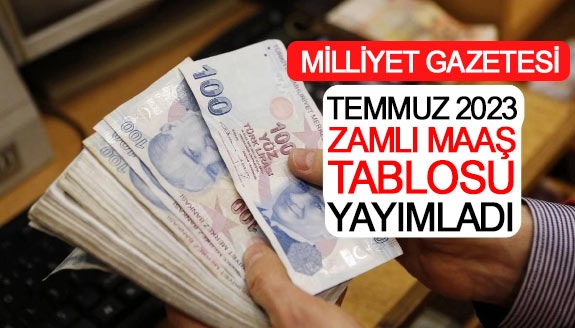 Milliyet Gazetesi 15 Temmuz 2023 yeni memur maaş tablosu yayımladı