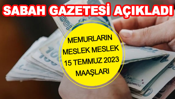 Sabah Gazetesi: İşte meslek meslek yeni memur maaşları (Seyyanen zam dahil)