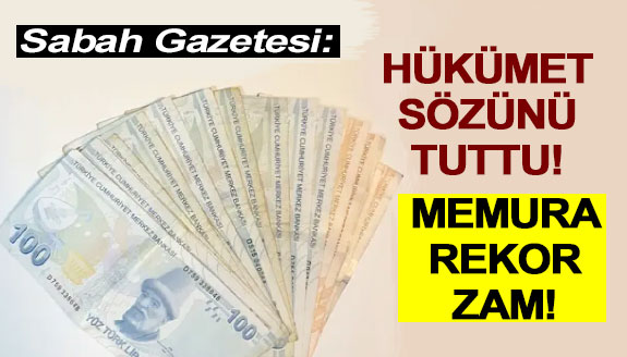 Hükümet sözünü tuttu! Memura rekor zam!