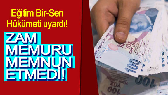 Eğitim Bir-Sen hükümeti uyardı: Zam memurları memnun etmedi!