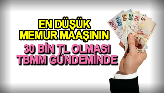 En düşük memur maaşının 30 bin TL olması TBMM gündeminde