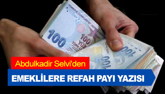 Abdulkadir Selvi'den, emeklilere refah payı açıklaması