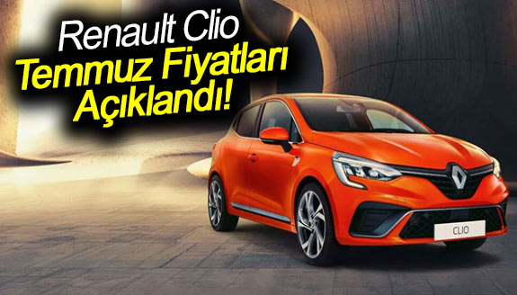 Renault Clio Temmuz zamlı fiyatlar açıklandı!